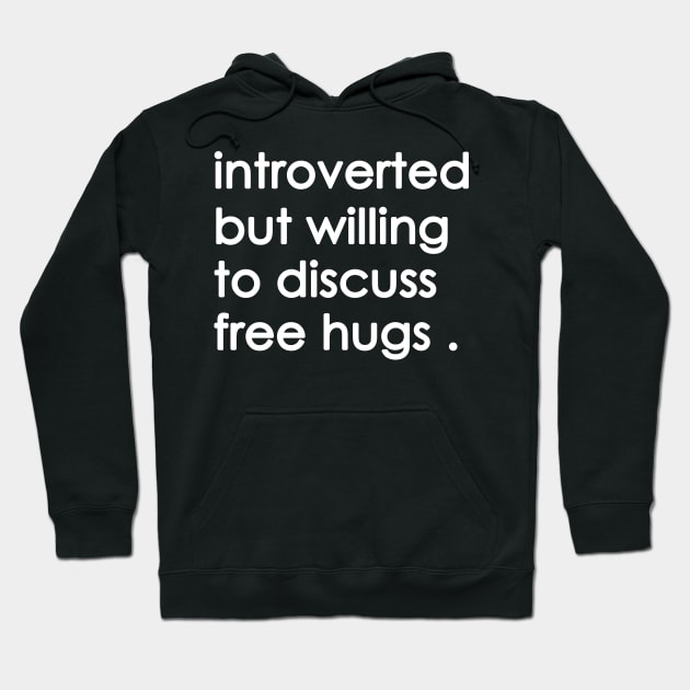 Introverted But Willing To Discuss free hugs Hoodie by Yaman